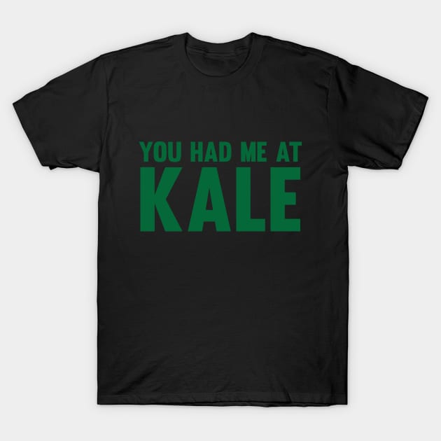 You Had Me At Kale T-Shirt by Venus Complete